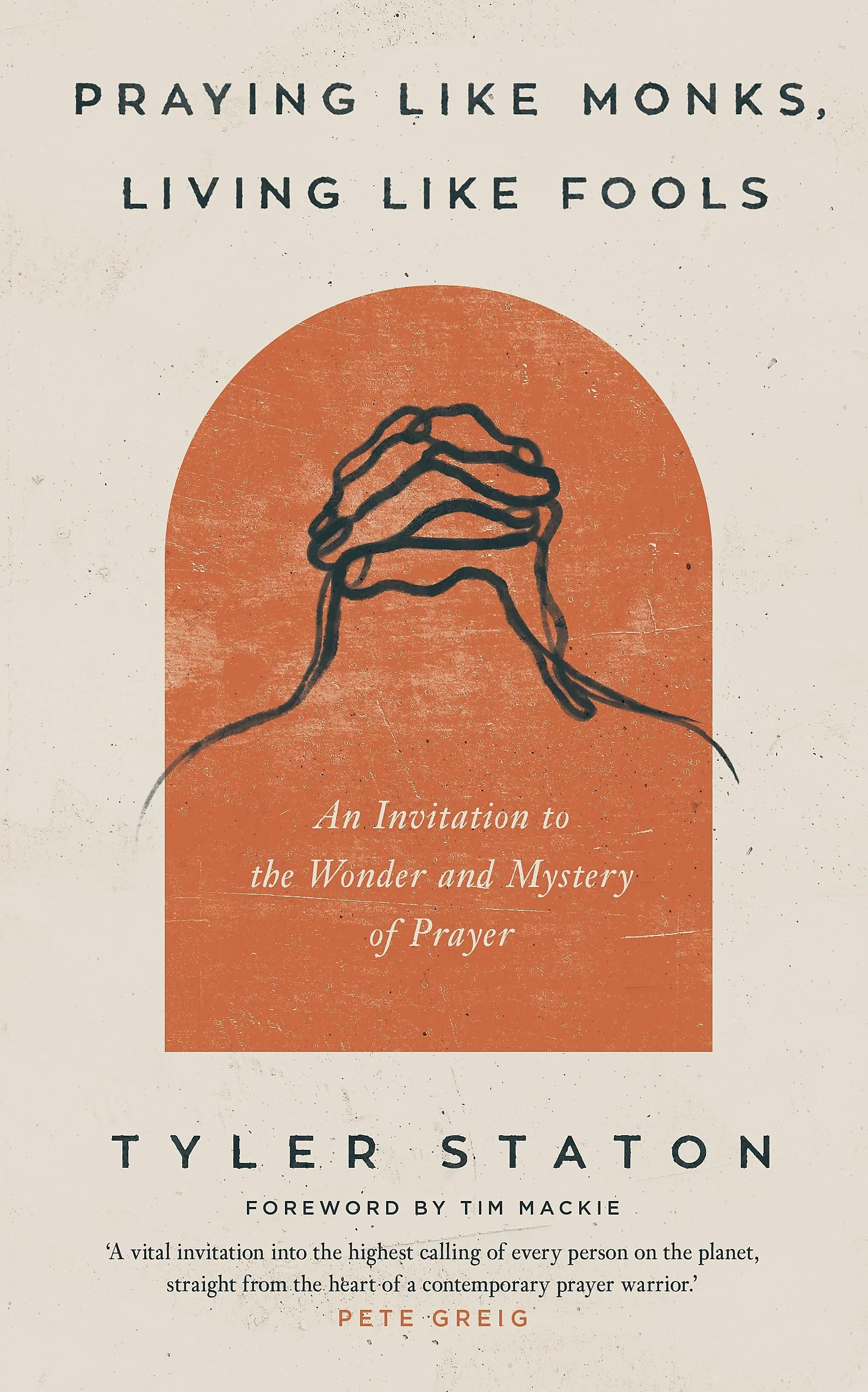 Praying Like Monks, Living Like Fools | Tyler Staton