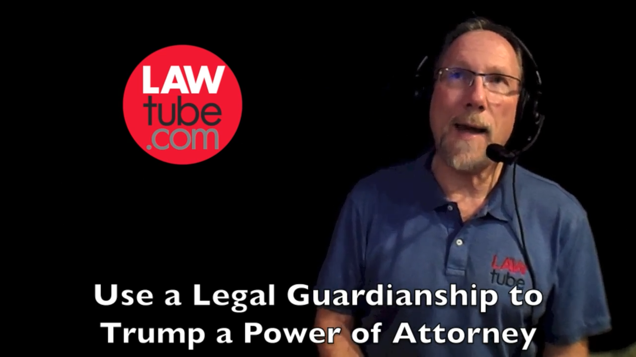 Use a legal guardianship to trump a power of attorney