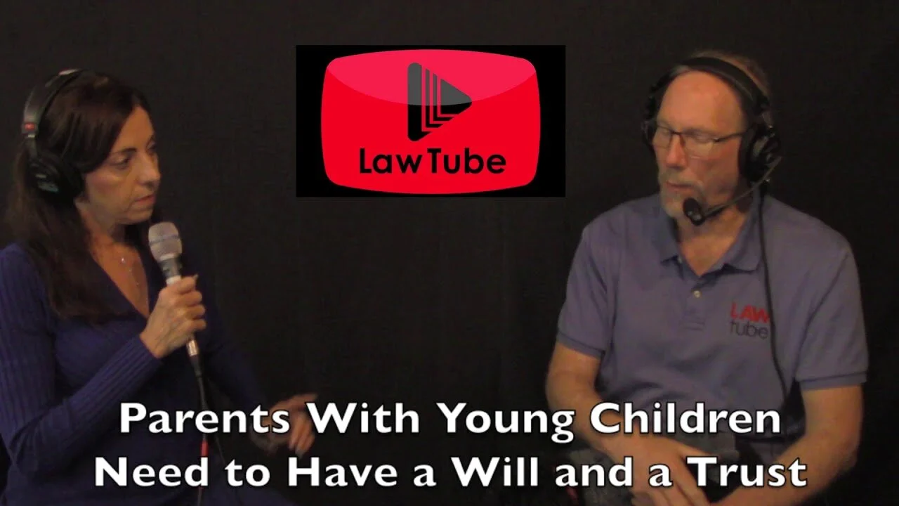 Parents with young children need to have a will and a trust.