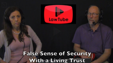 Having a living trust can give you a false sense of security.