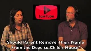 Should a parent remove their name from the deed to their childs house