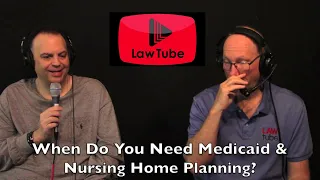 When do you need nursing home and Medicaid planning