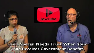 Use a special needs trust when your child is receiving governmental benefits