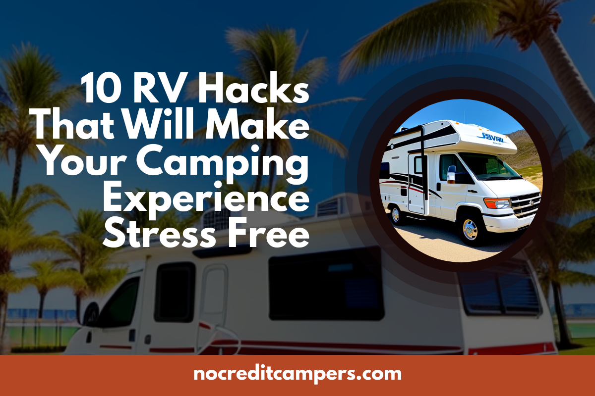 10 RV Hacks That Will Make Your Camping Experience Stress-Free
