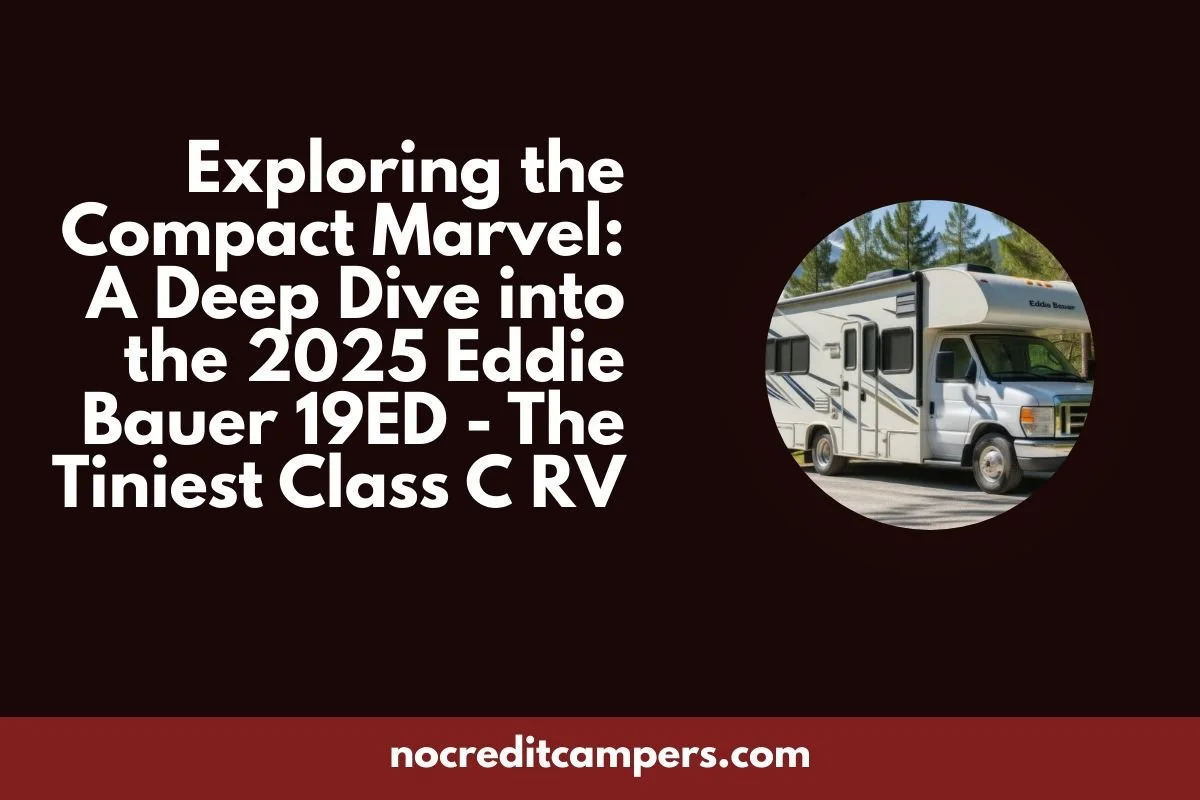 Exploring the Compact Marvel: A Deep Dive into the 2025 Eddie Bauer 19ED - The Tiniest Class C RV!