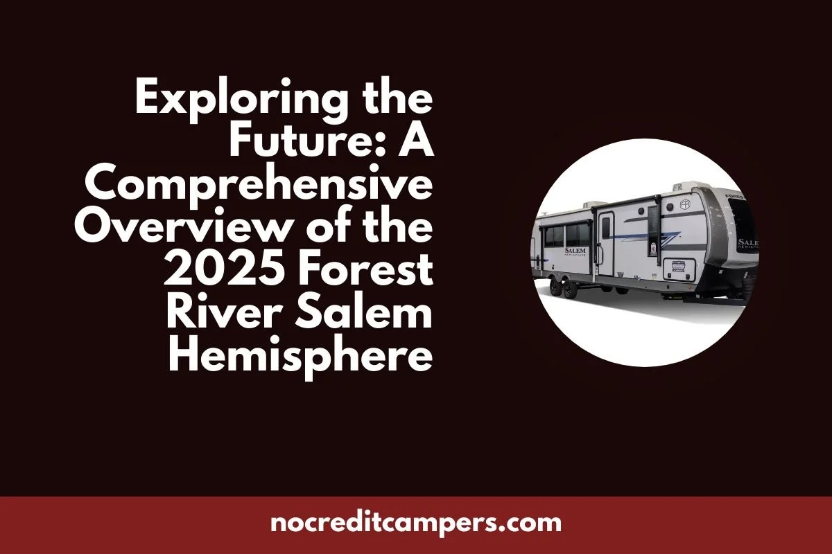 Exploring the Future: A Comprehensive Overview of the 2025 Forest River Salem Hemisphere