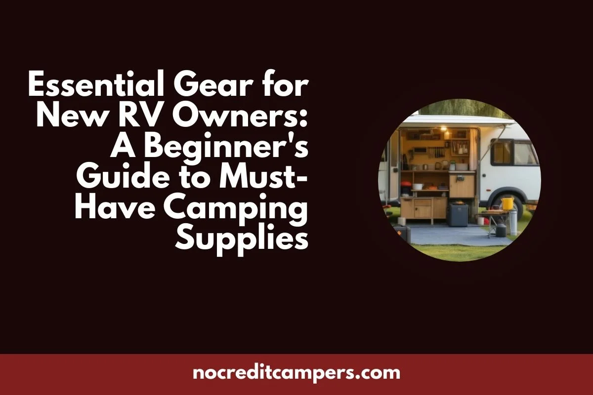 Essential Gear for New RV Owners: A Beginner's Guide to Must-Have Camping Supplies