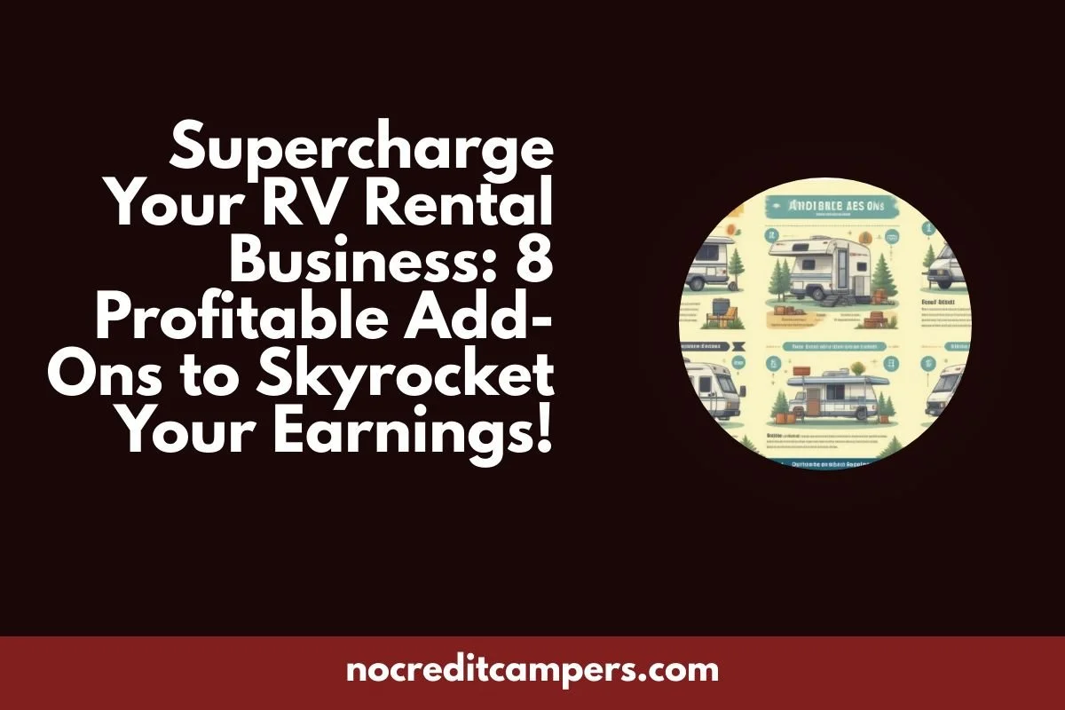 Supercharge Your RV Rental Business: 8 Profitable Add-Ons to Skyrocket Your Earnings!