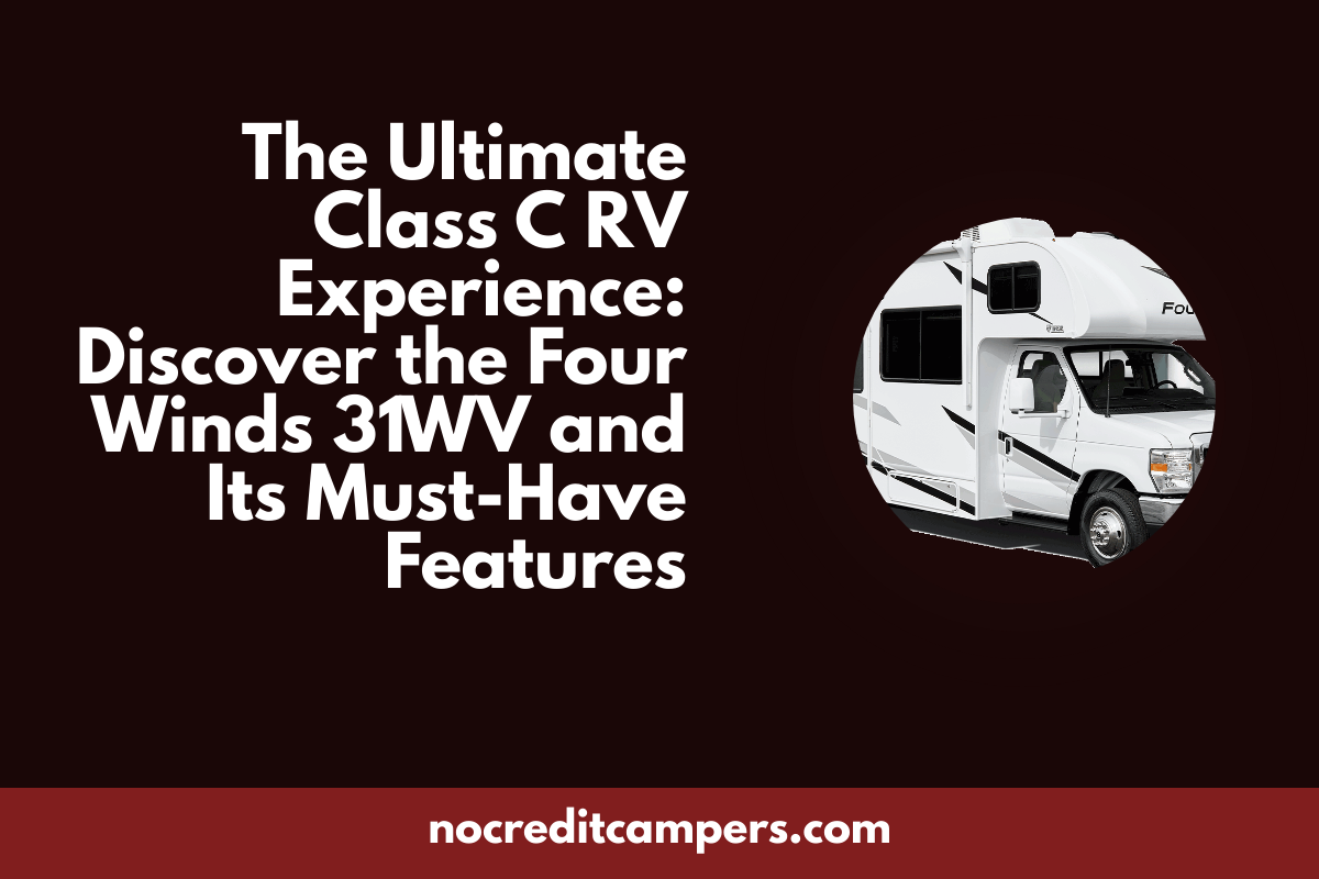 The Ultimate Class C RV Experience: Discover the Four Winds 31WV and Its Must-Have Features