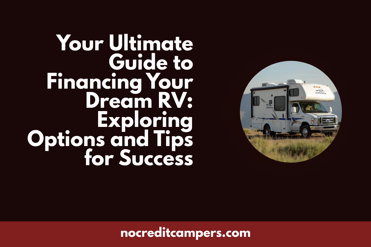 Your Ultimate Guide to Financing Your Dream RV: Exploring Options and Tips for Success