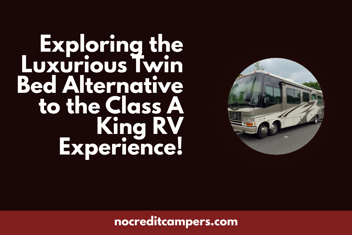 Exploring the Luxurious Twin Bed Alternative to the Class A King RV Experience!