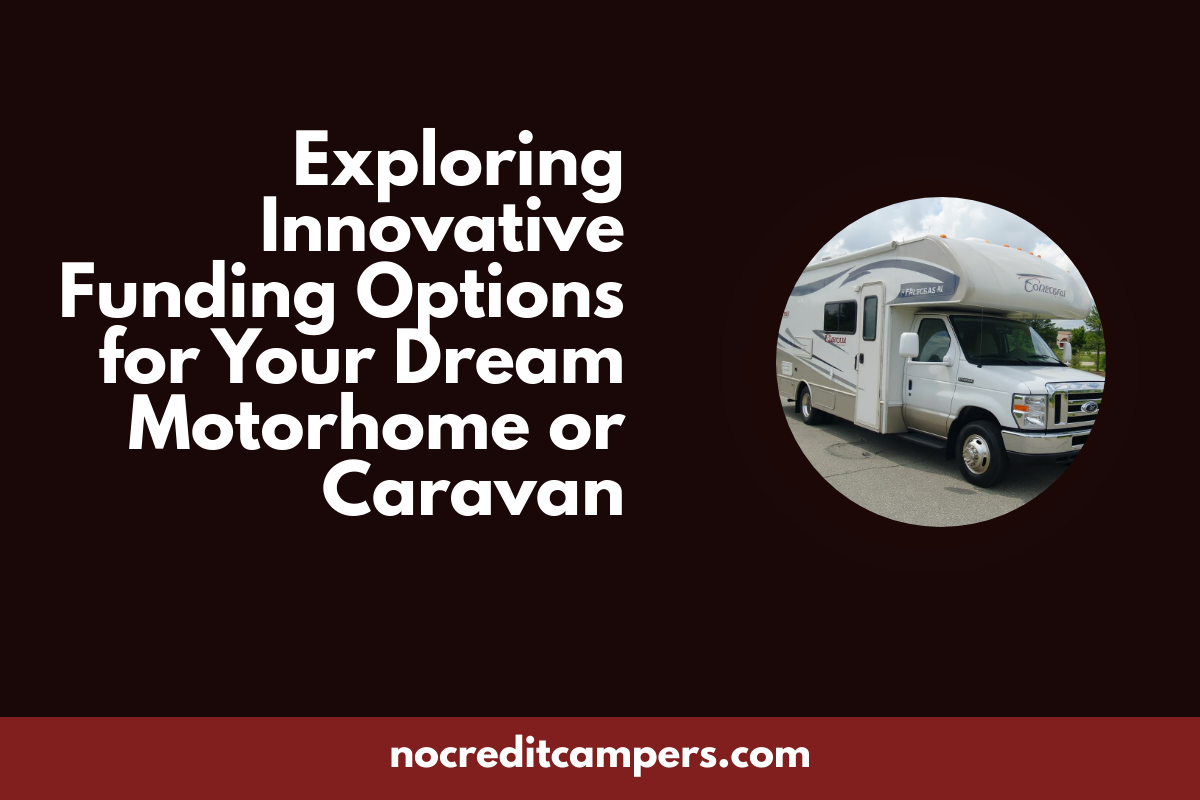 Exploring Innovative Funding Options for Your Dream Motorhome or Caravan