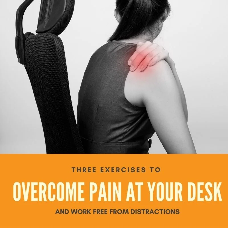 Three Exercises to Overcome Pain at Your Desk and Work Free From Distractions