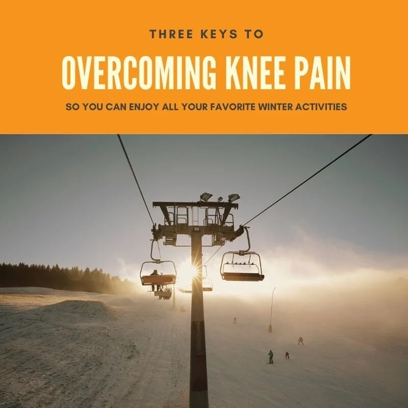 Three Keys to Overcoming Knee Pain So You Can Enjoy All Your Favorite Winter Activities