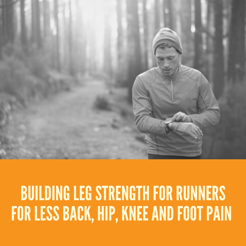 Building Leg Strength for Runners for Less Back, Hip, Knee, and Foot Pain