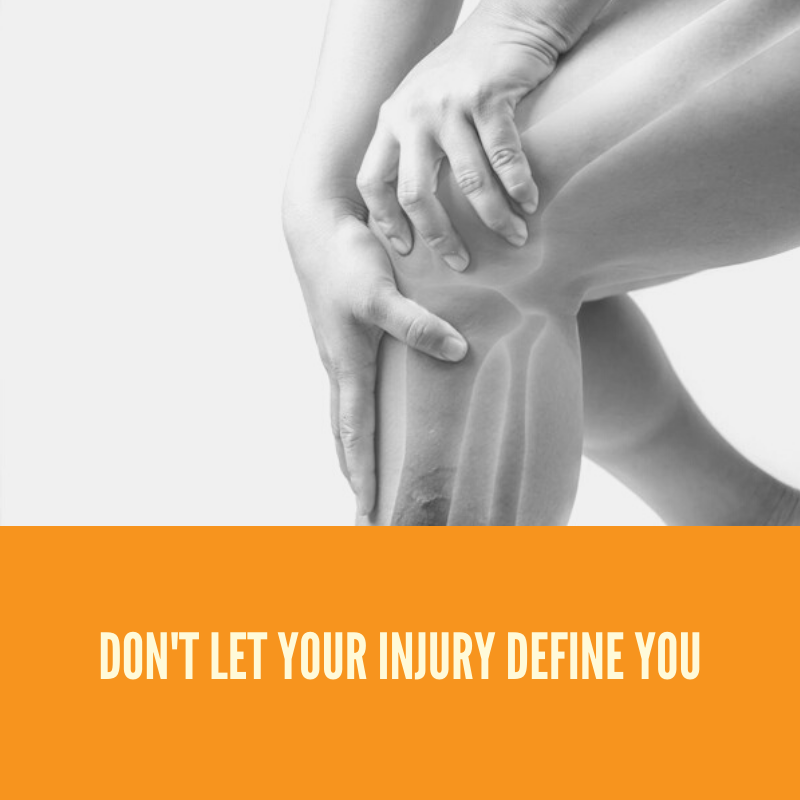 Don't Let Your Injury Define You