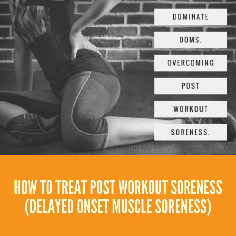 How To Treat Post Workout Soreness (Delayed Onset Muscle Soreness)
