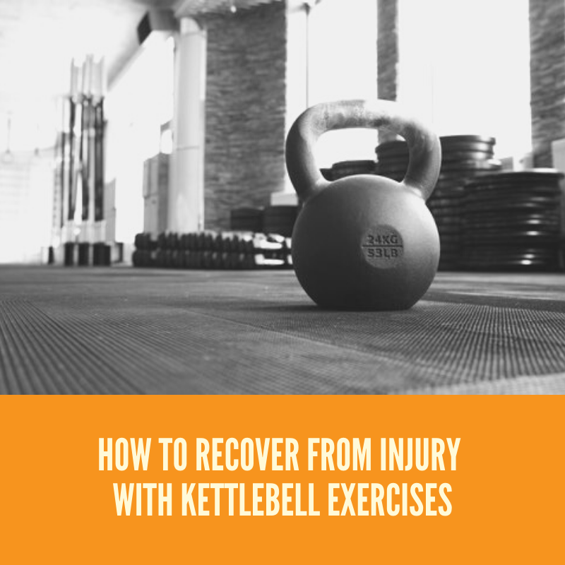 How To Recover From Injury With Kettlebell Exercises