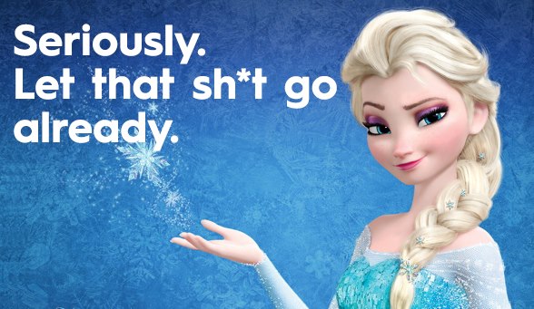 From "Let It Go", kind of. As if you didn't know that.