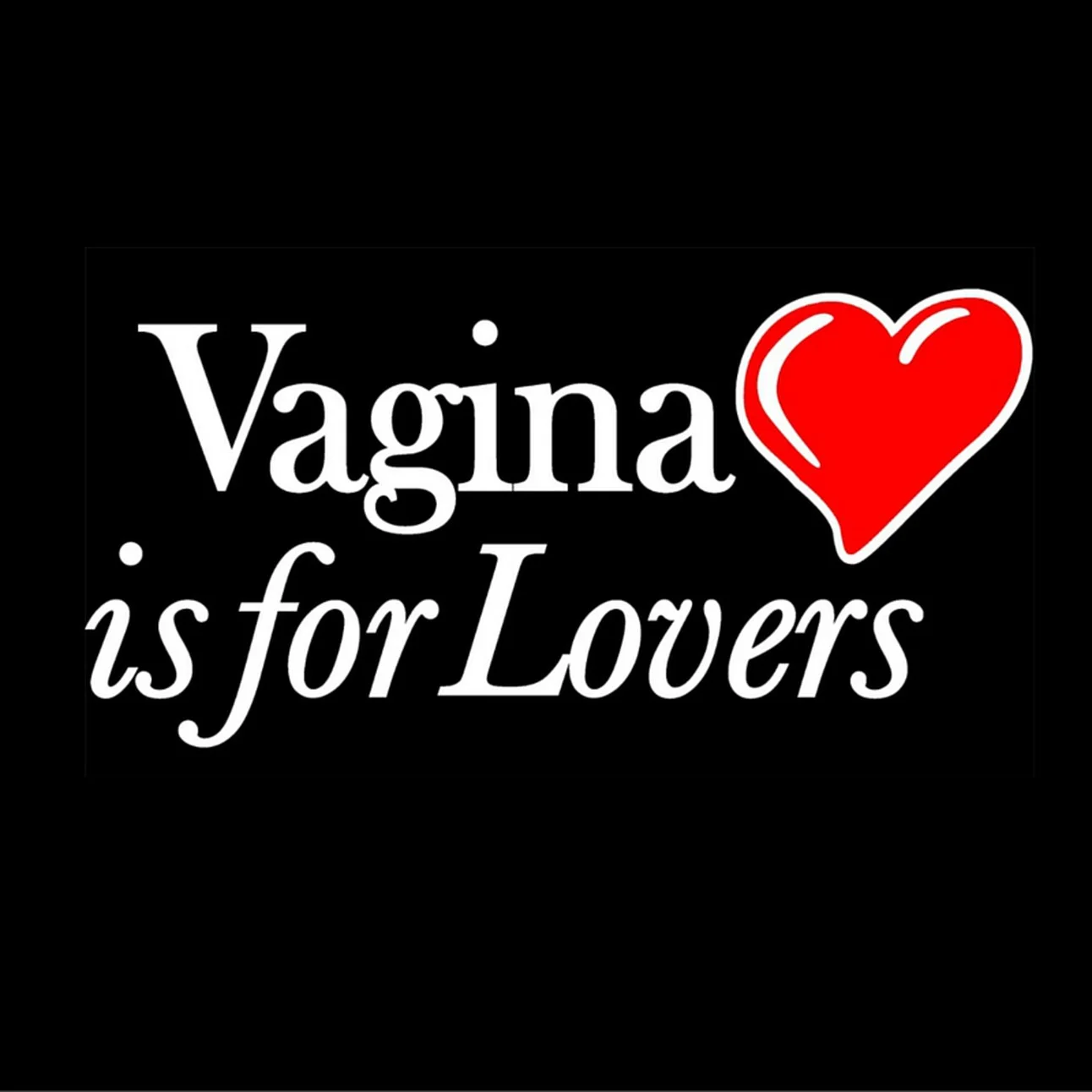 Vagina is for Lovers T-Shirt