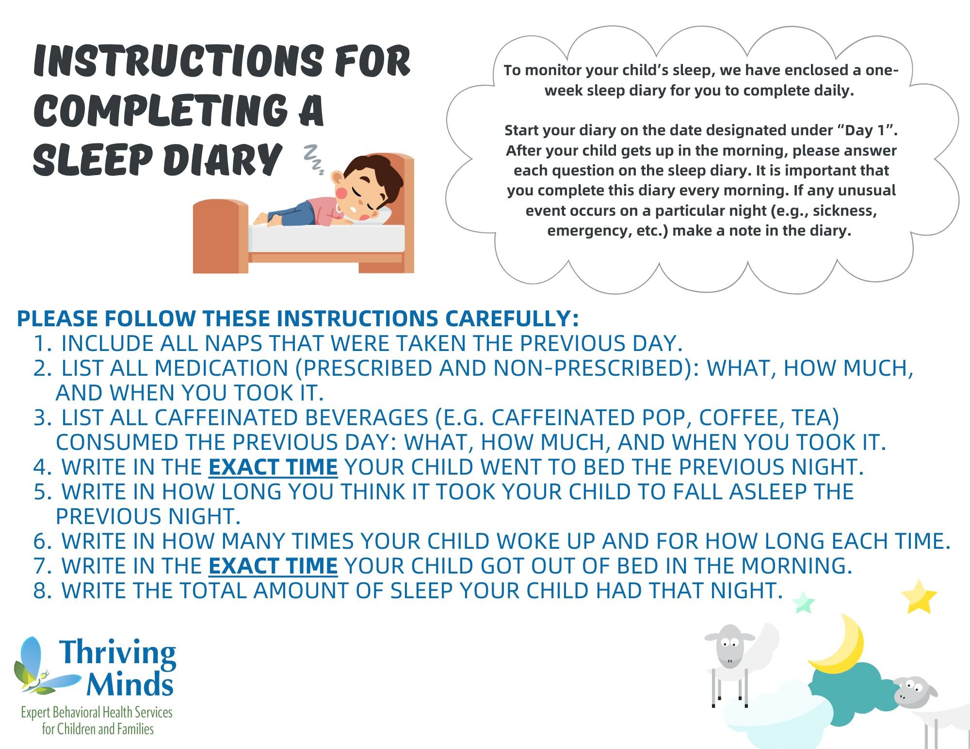 Does your child struggle with falling asleep, staying asleep, or waking up in the morning? Keeping a sleep diary is a great way to monitor your child's sleep-related issues and patterns to try and determine sleep problems. Some doctors may request sl