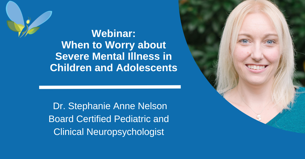 Webinar: When to Worry about Severe Mental Illness in Children and Adolescents