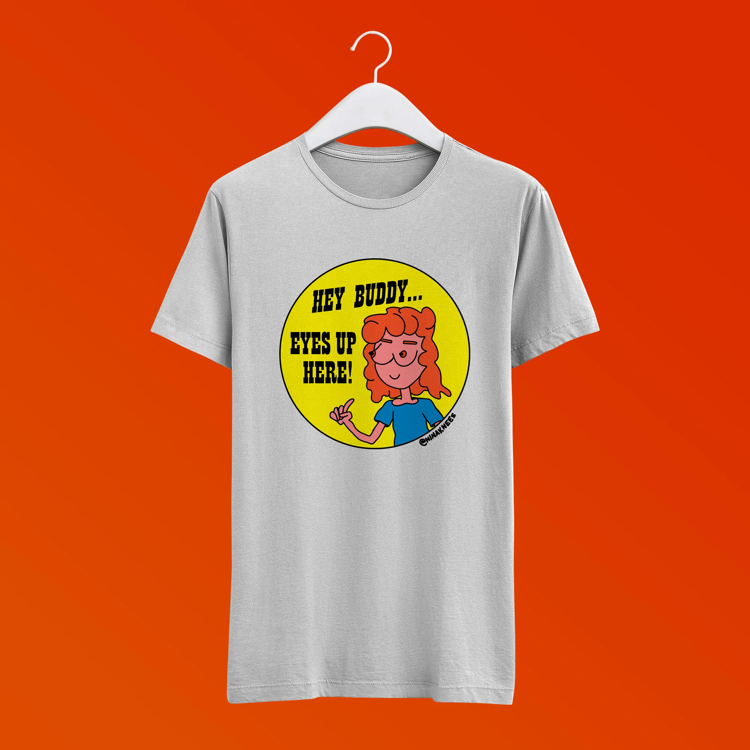 HEY BUDDY... EYES UP HERE! Tee