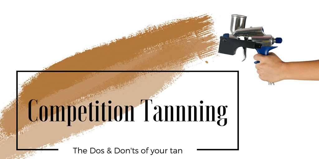 [UPDATED 2020] Tanning Tips : The Dos and Don'ts of the Fitness Competition Tan