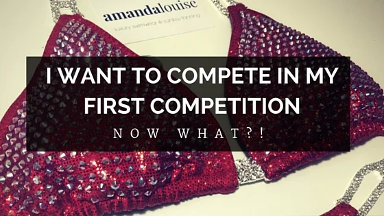 You've Decided to do Your FIRST Bikini Competition... NOW WHAT?