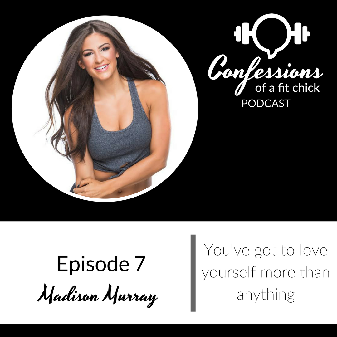 7: You've Got To Love Yourself More Than Anything - Confession with Madison Murray