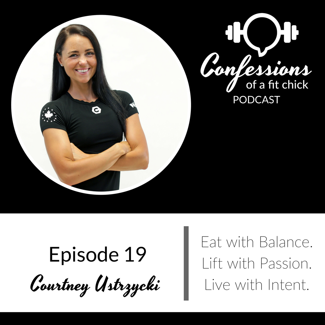 19: Eat with Balance. Lift with Passion. Live with Intent. - Confession with Courtney Ustrzycki