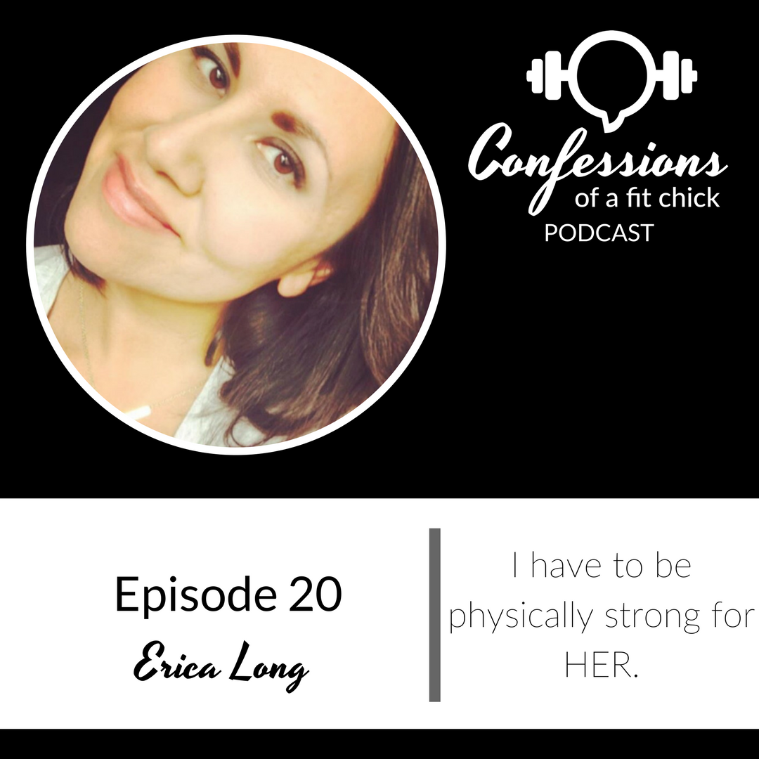 20: I Have to be Physically Strong for HER - Confession with Erica Long