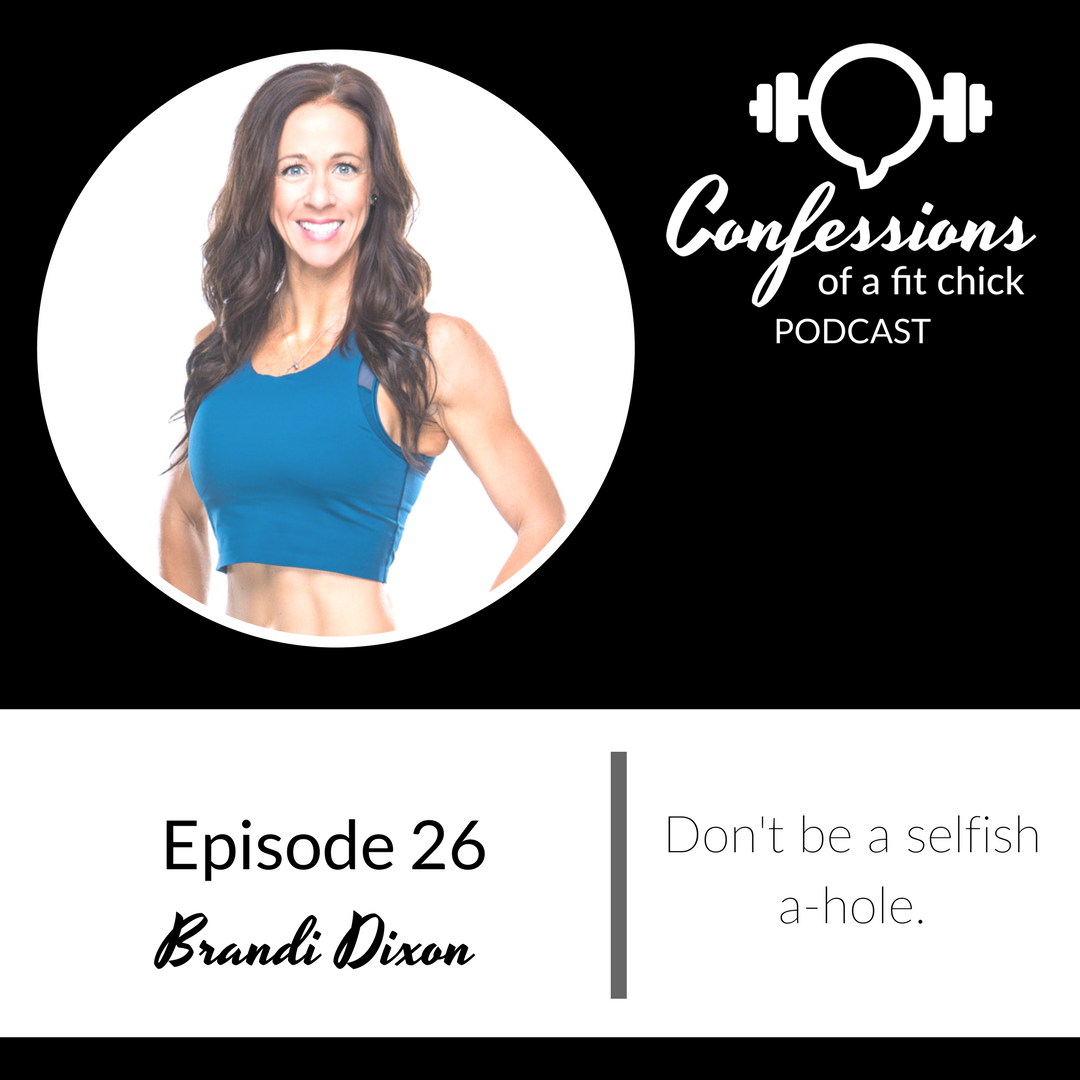 26: Don't be a Selfish A-Hole - Confession with Brandi Dixon
