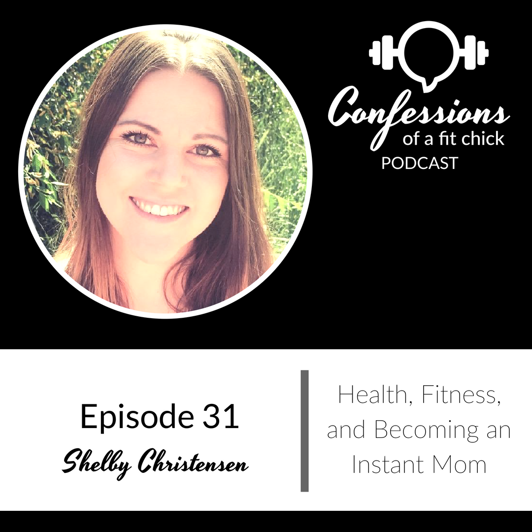 31: Health, Fitness and Becoming an Instant Mom - Confession with Shelby Christensen