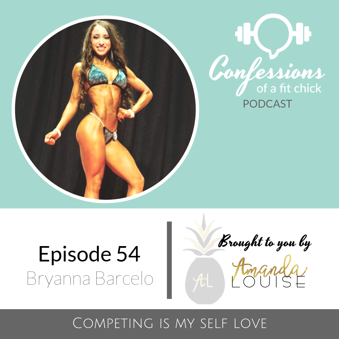 54: Competing is my SELF LOVE - Confession with Bryanna Barcelo