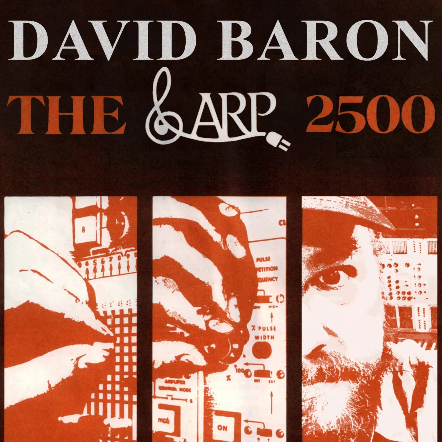 Album cover for 'The ARP 2500' by David Baron. Features the rare vintage ARP 2500 modular synthesizer. Released on Here & Now Recordings, Woking UK.