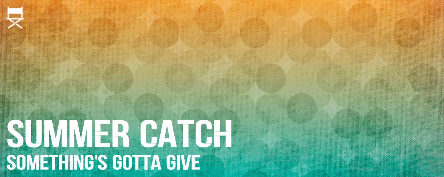 Summer Catch- Something's Gotta Give- banner.png