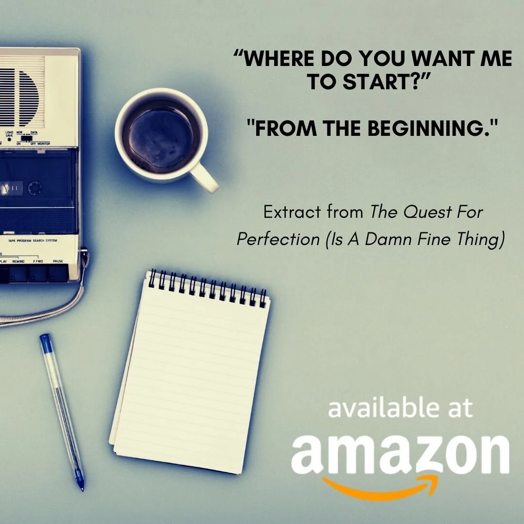 An Extract from The Quest For Perfection (Is A Damn Fine Thing)