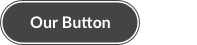 Press/Focus Inner Outline: 2px, #FFFFFF Outer Outline: 1px, #F35800 Background: #444444 Text: #FFFFFF