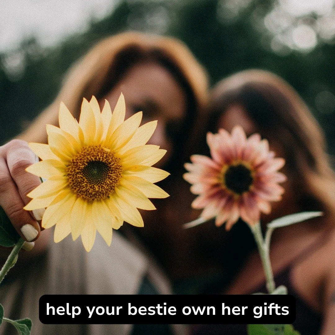 HELP YOUR BESTIE OWN HER GIFTS

Nominate your friend to own their gifts and win 2 slots for the price of one at the Own Your Gifts course.

It can be hard to own up to your gifts and talents, this is where your bestie comes in! 

Do you know someone 