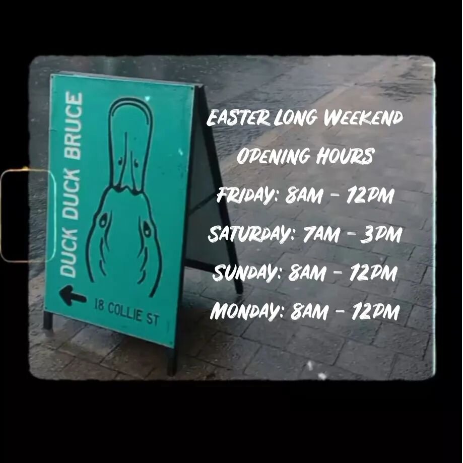 Easter Weekend Opening Hours
(Public Holiday hours apply)
.
#facefillingawesomeness #duckduckbruce #openinghours