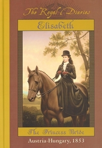 Elisabeth-+The+Princess+Bride,+Austria+-+Hungary,+1853+by+Barry+Denenberg+cover.jpeg