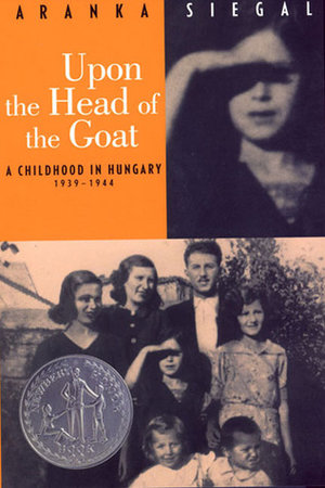 Upon+the+Head+of+the+Goat-+A+Childhood+in+Hungary+1939-1944+by+Aranka+Siegal+cover.jpeg
