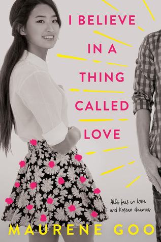 I+Believe+in+a+Thing+Called+Love+by+Maurene+Goo cover.jpeg