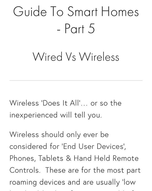 Read Part 5 of our Guide To Smart Homes - &lsquo;Wired Vs Wireless&rsquo;

If there&rsquo;s one point we sometimes struggle to get across to Clients and Architects its this! 
A must read! https://www.intelligentinstallations.co.uk/part-5