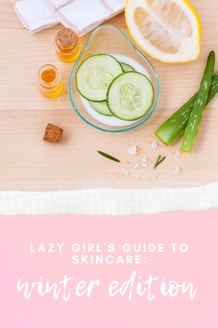 Lazy Girl's Guide to Skincare: Winter Edition