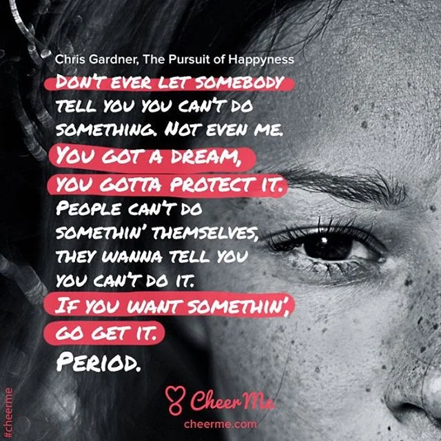 &lsquo;Don&rsquo;t ever let somebody tell you you can&rsquo;t do something. Not even me. You got a dream, you gotta protect it.  People can&rsquo;t do somethin&rsquo; themselves, they wanna tell you you can&rsquo;t do it.  If you want somethin&rsq