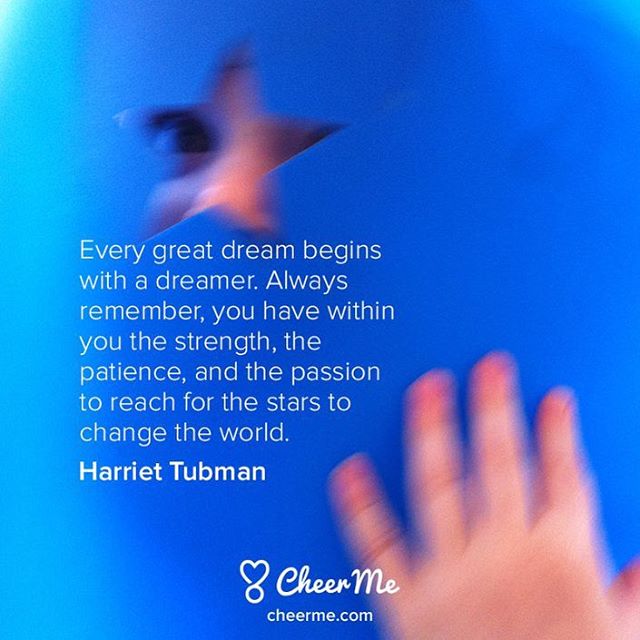 &lsquo;Every great dream begins with a dreamer. Always remember, you have within you the strength, the patience, and the passion to reach for the stars to change the world.&rsquo; Harriet Tubman #CheerMe #Quote
