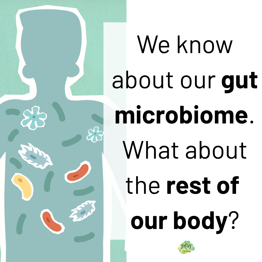 We know about our gut microbiome. What about the rest of our body?