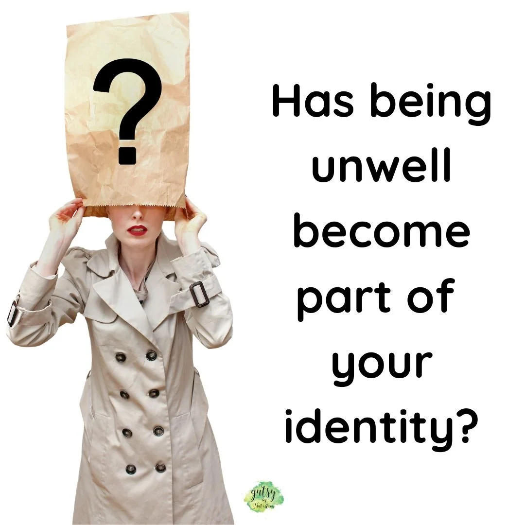 Has being unwell become your identity?